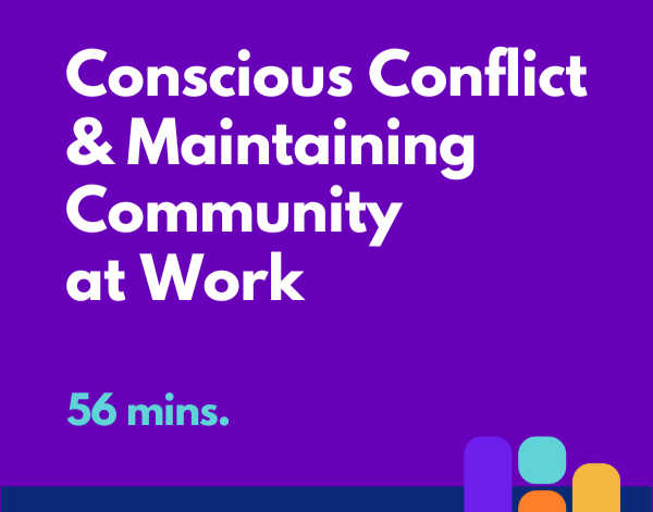 Conscious Conflict & Maintaining Community at Work